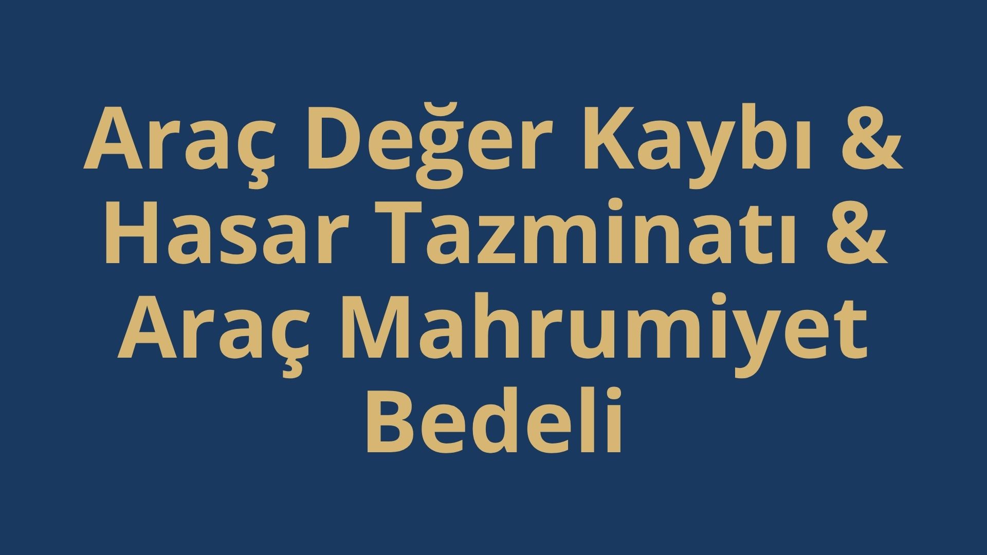 Araç Değer Kaybı & Hasar Tazminatı & Araç Mahrumiyet Bedeli