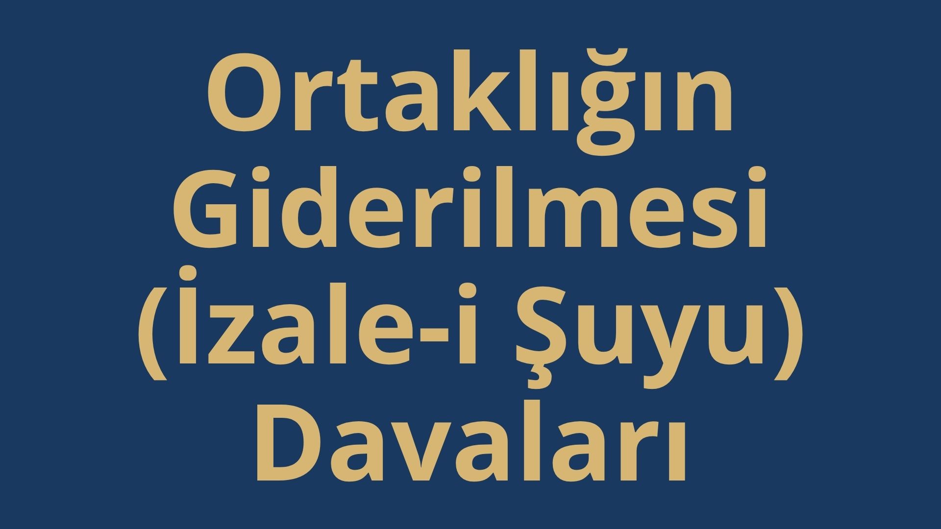 Ortaklığın Giderilmesi (İzale-i Şuyu) Davaları